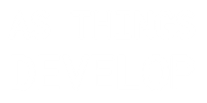 As Things Develop